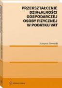 Przekształcenie działalności gospodarczej osoby fizycznej w podatku VAT (ebook) ebook