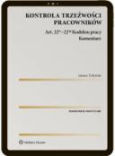 Kontrola trzeźwości pracowników. Komentarz do art. 22(1c)–22(1g) Kodeksu pracy [EBOOK] ebook