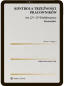 Kontrola trzeźwości pracowników. Komentarz do art. 22(1c)–22(1g) Kodeksu pracy [EBOOK]