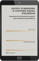 Patent europejski w systemie prawa polskiego. Komentarz do wybranych przepisów prawa własności przemysłowej [PRZEDSPRZEDAŻ]