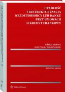 [E-book] Upadłość i restrukturyzacja kredytobiorcy lub banku przy umowach o kredyt frankowy [PRZEDSPRZEDAŻ]